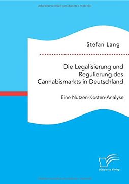 portada Die Legalisierung und Regulierung des Cannabismarkts in Deutschland: Eine Nutzen-Kosten-Analyse (German Edition)