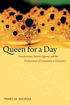 portada Queen for a Day: Transformistas, Beauty Queens, and the Performance of Femininity in Venezuela (Perverse Modernities: A Series Edited by Jack Halberstam and Lisa Lowe) (en Inglés)