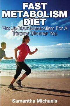 portada Fast Metabolism Diet: Fire Up Your Metabolism for a Trimmer Slimmer You (en Inglés)