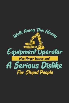portada Walk Away This Heavy Equipment Operator Anger Issues A Serious Dislike For Stupid People: 120 Pages I 6x9 I Graph Paper 5x5 I Funny Excavator & Diggin (in English)