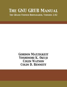 portada The GNU GRUB Manual: The GRand Unified Bootloader, Version 2.02 (en Inglés)