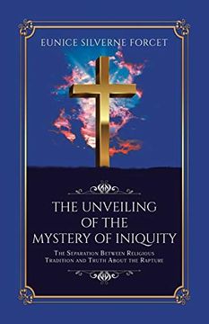 portada The Unveiling of the Mystery of Iniquity: The Separation Between Religious Tradition and Truth About the Rapture (en Inglés)