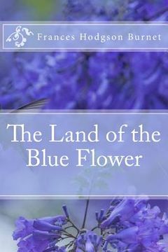 portada The Land of the Blue Flower Frances Hodgson Burnet (in English)