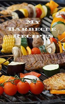 portada My Barbecue Recipes: An Easy way to Create Your Very own Barbecue Recipes Cookbook With Your Favorite Recipes, in an Convenient 5"X8" 100 Writable. Grill Cook in Your Life, a Relative, Friends! (in English)