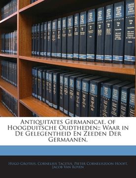 portada Antiquitates Germanicae, of Hoogduitsche Oudtheden;: Waar in de Gelegentheid En Zeeden Der Germaanen,