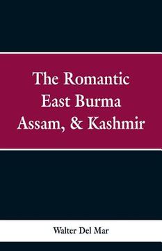 portada The Romantic East Burma, Assam, & Kashmir