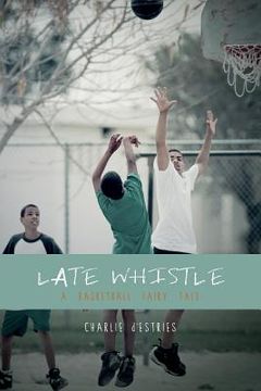 portada Late Whistle, A Basketball Fairy Tale (en Inglés)