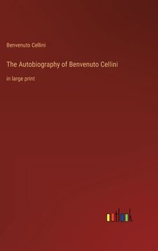 portada The Autobiography of Benvenuto Cellini: in large print (in English)