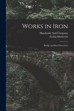 portada Works in Iron: Bridge and Roof Structures (en Inglés)