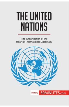 portada The United Nations: The Organisation at the Heart of International Diplomacy (en Inglés)