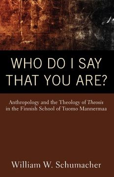 portada Who do i say That you Are? Anthropology and the Theology of Theosis in the Finnish School of Tuomo Mannermaa 