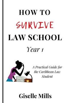 portada How to Survive Law School: Year 1: A Practical Guide for the Caribbean Law Student