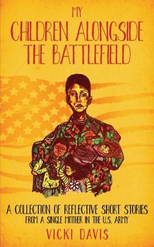 portada My Children Alongside the Battlefield: A Collection of Reflective Short Stories from a Single Mother in the U.S. Army (en Inglés)