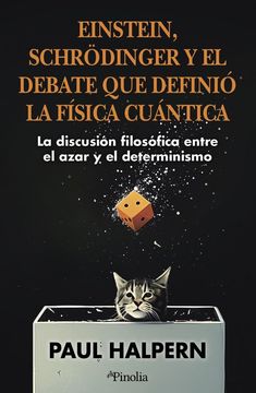 EINSTEIN SCHRODINGER Y EL DEBATE QUE DEFINIO LA FISICA CUAN (en Castellano)
