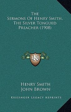 portada the sermons of henry smith, the silver tongued preacher (1908) (in English)