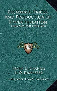 portada exchange, prices, and production in hyper inflation: germany, 1920-1923 (1930) (in English)