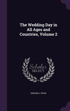 portada The Wedding Day in All Ages and Countries, Volume 2 (en Inglés)