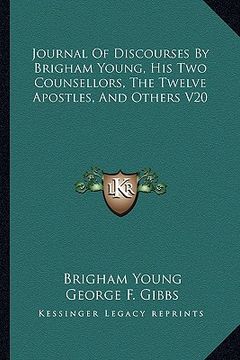 journal of discourses by brigham young, his two counsellors, the twelve apostles, and others v20 (en Inglés)