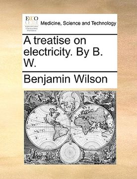 portada a treatise on electricity. by b. w. (en Inglés)