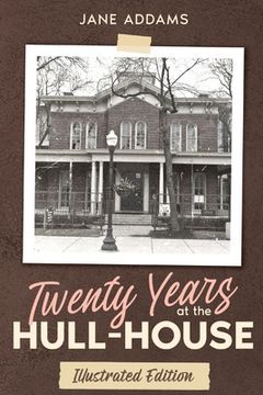 portada Twenty Years at the Hull-House: Illustrated Edition (en Inglés)
