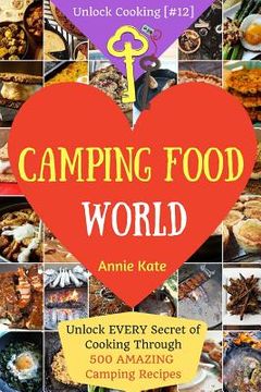 portada Welcome to Camping Food World: Unlock EVERY Secret of Cooking Through 500 AMAZING Camping Recipes (Camping Cookbook, Campfire Cooking, Vegan Camping (en Inglés)