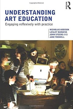 portada Understanding art Education: Engaging Reflexively With Practice (Teaching School Subjects 11-19) (in English)