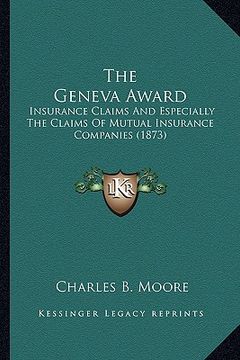 portada the geneva award: insurance claims and especially the claims of mutual insurance companies (1873) (in English)