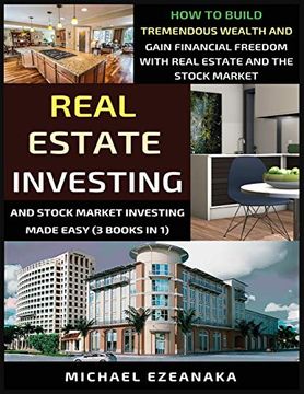 portada Real Estate Investing and Stock Market Investing Made Easy (3 Books in 1): How to Build Tremendous Wealth and Gain Financial Freedom With Real Estate and the Stock Market (en Inglés)
