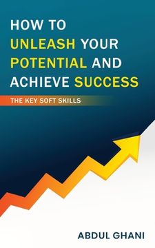 portada How to Unleash your Potential and Achieve Success - The Key Soft Skills (en Inglés)