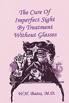 portada The Cure of Imperfect Sight by Treatment Without Glasses (en Inglés)