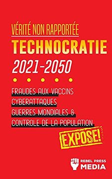 portada Vérité non Rapportée: Technocratie 2030 - 2050: Fraudes aux Vaccins, Cyberattaques, Guerres Mondiales et Contrôle de la Population; Exposé! (3) (Conspiracy Debunked) 