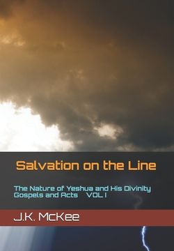 portada Salvation on the Line Volume I: The Nature of Yeshua and His Divinity: Gospels and Acts (en Inglés)