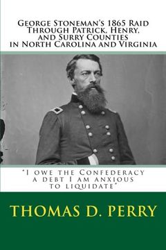 portada “I owe the Confederacy a debt I am anxious to liquidate”: George Stoneman’s 1865 Raid Through Patrick, Henry, and Surry Counties in North Carolina and Virginia