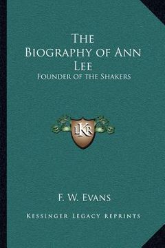 portada the biography of ann lee: founder of the shakers (en Inglés)