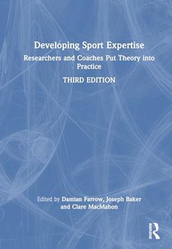portada Developing Sport Expertise: Researchers and Coaches put Theory Into Practice (en Inglés)