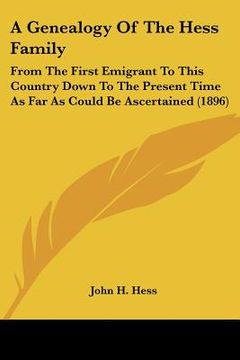 portada a genealogy of the hess family: from the first emigrant to this country down to the present time as far as could be ascertained (1896) (en Inglés)