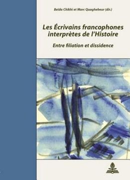 portada Les Écrivains Francophones Interprètes de l'Histoire: Entre Filiation Et Dissidence- Colloque de Cerisy-La-Salle- 2-9 Septembre 2003- Deuxième Tirage (in French)