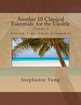 portada Another 10 Classical Essentials for the Ukulele: Volume 2 (in English)