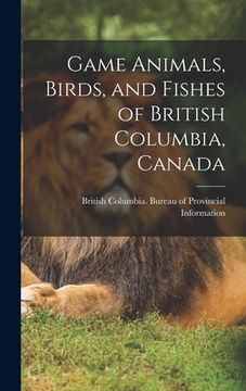 portada Game Animals, Birds, and Fishes of British Columbia, Canada