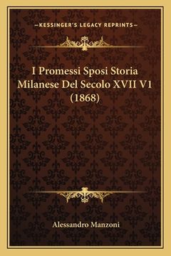 portada I Promessi Sposi Storia Milanese Del Secolo XVII V1 (1868) (en Italiano)