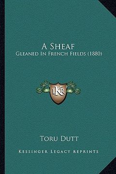 portada a sheaf: gleaned in french fields (1880) (en Inglés)