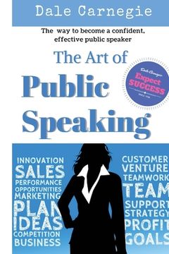 portada The Art of Public Speaking: The best way to become a confident, effective public speaker. (in English)