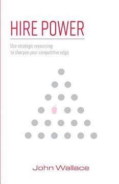 portada Hire Power: Use Strategic Resourcing to Sharpen Your Competitive Edge (en Inglés)