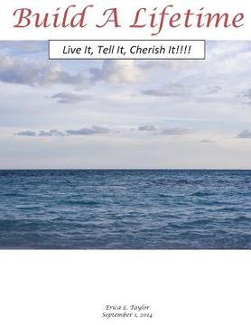 portada Build A Lifetime: Live It, Tell It, Cherish It!!!