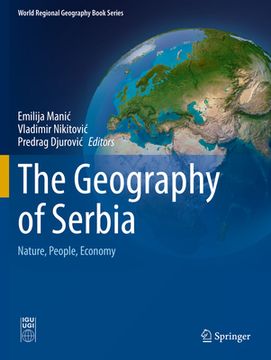 The Geography of Serbia: Nature, People, Economy (en Inglés)
