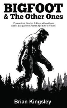 portada Bigfoot & the Other Ones: Encounters, Stories & Compelling Clues about Sasquatch & Other Ape-Like Cryptids (in English)