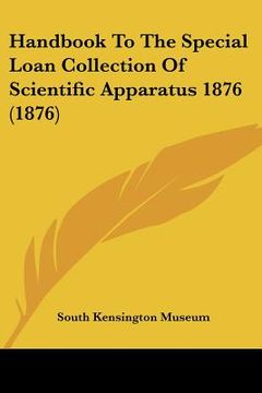 portada handbook to the special loan collection of scientific apparatus 1876 (1876) (en Inglés)