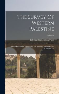 portada The Survey Of Western Palestine: Special Papers On Topography, Archaeology, Manners And Customs, Etc; Volume 1 (in English)