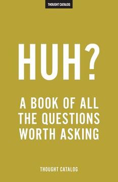 portada Huh?: A Book Of All The Questions Worth Asking (en Inglés)