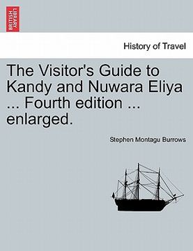 portada the visitor's guide to kandy and nuwara eliya ... fourth edition ... enlarged. (en Inglés)